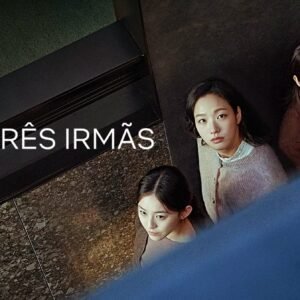 As Três Irmãs: Um Drama Sul-Coreano Sobre o Poder do Dinheiro e as Reviravoltas da Vida